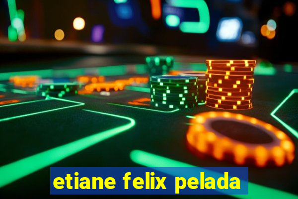 etiane felix pelada